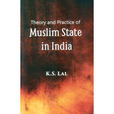 Theoey And Practice of Muslim State in India 